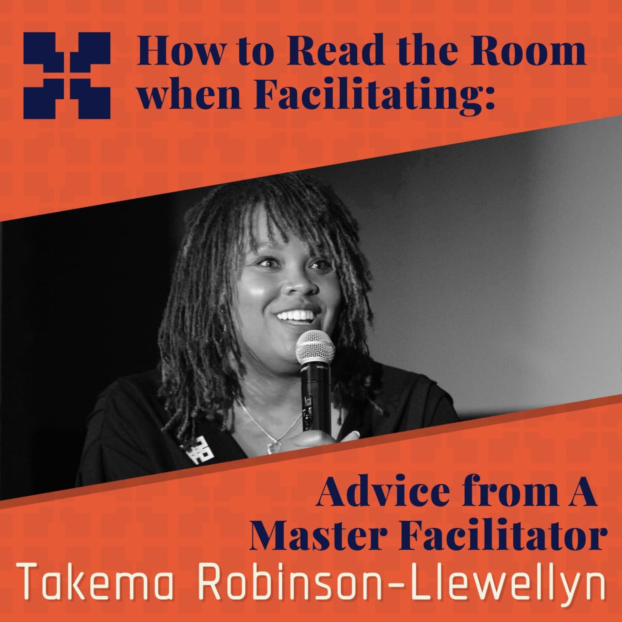 How to Read the Room when Facilitating: Advice from A Master Facilitator Takema Robinson-Llewellyn